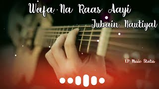 Wafa Na Raas Aayi By Jubin Nautiyal Status | Wafa Na Raas Aayi Status| Wafa Na Raas Aayi Song Status