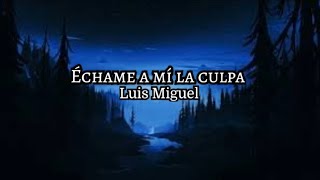 Echame a mi la culpa PRO/ Luis Miguel [[Pista con Mariachi]]