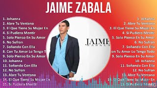 Jaime Zabala 2024 MIX Grandes Exitos - Johanna, Abre Tu Ventana, El Que Tiene Su Mujer En New Yo...