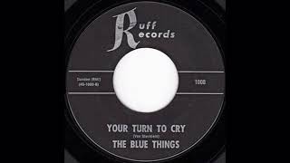 THE BLUE THINGS - YOUR TURN TO CRY