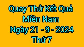 Quay thử xổ số miền nam hôm nay, thứ 7, ngày 21 - 9 - 2024