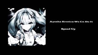 Ayesha Erotica-We Can Do It (Speed Up + Nightcore)