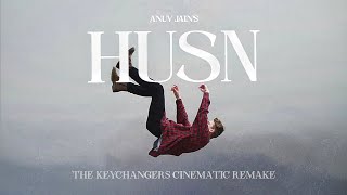 HUSN - Anuv Jain | The Keychangers Cinematic Remake