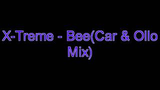 X Treme - Bee (Car & Ollo Mix)