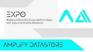 Building Offline-first Cross-platform Apps with Expo and Amplify DataStore