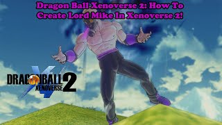 Dragon Ball Xenoverse 2; How To Create Lord Mike In Xenoverse 2!