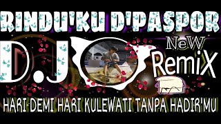 RINDUKU D'PASPOR REMIX - DJ HARI DEMI HARI KULEWATI TANPA HADIRMU DISISIKU D'PASPOR - DJ TERBARU