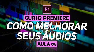 TRABALHANDO COM ÁUDIO NO PREMIERE PRO (Curso Completo)[S01E08]