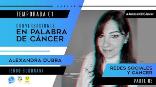 #14 - Conversaciones en palabra de Cáncer | Alexandra Dubra