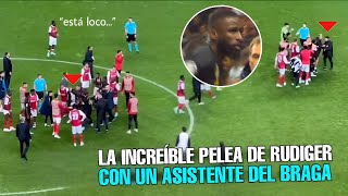 VARIOS JUGADORES DEL REAL MADRID SACARON A RUDIGER DEL CAMPO TRAS PELEA CON UN ASISTENTE DEL BRAGA