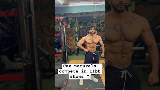 Can naturals compete in ifbb shows ?