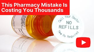 This Pharmacy Mistake Is Costing You Thousands