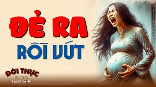 Hay vô cùng "ĐẺ RA RỒI VỨT" | Kể Chuyện Đêm Khuya #doctruyendemkhuya