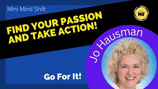 Find Your Passion and Take Action | Go for It with Jo Hausman!