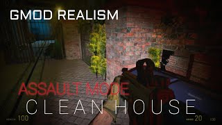 GMOD Realism | C L E A N  H O U S E: Assault Mode