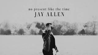 Jay Allen - No Present Like The Time (Official Visualizer)