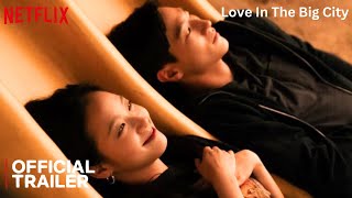 Love In The Big City | Official Trailer (2024) |  Kim Go Eun | Noh Sang Hyun