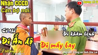 Giao CCCD - cán bộ nói:  CÓ THỂ ĐI ẤN ĐỘ - có thể ĐI MÁY BAY - sư Minh Tuệ nói gì?