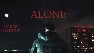 Makar x DYSTINCT - Alone DJ ALLEN REMIX