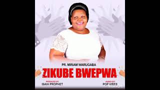 Zikube bwepwa - Pr Miriam Warugaba [ Audio out 2021] . Simon Ug Gospel Promotions [ 0754614927 ]