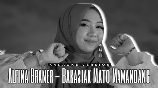 Alfina Braner - Bakasiak Mato Mamandang | Karaoke Version