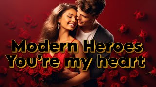 Modern Heroes - You’re my heart  -  2024