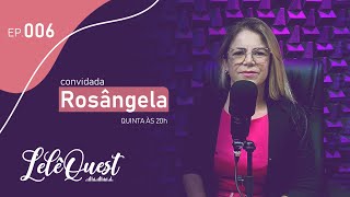 Rosangela Bernardo | LelêQuest | EP 006