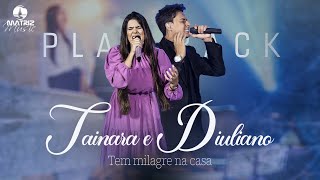 Tainara e Diuliano - Tem milagre na casa (Playback com letra)