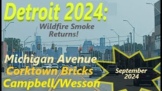 Michigan Avenue Update: Campbell/Wesson; Construction; Corktown Bricks; Wildfire Smoke Returns.