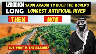 Why Is Saudi Arabia Constructing the Longest Artificial River on Earth?