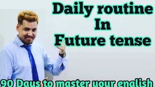 Daily routine in Future tense. 90 Days to master your English.