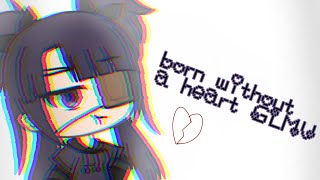 { born without a heart} GLMV💞 (read description)