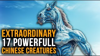 17 Mythical Creatures and Monsters with Extraordinary Powers | Chinese Mythology