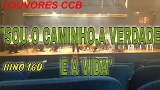 Louvores CCB HINO 160  "SOU O CAMINHO,A VERDADE E A VIDA"