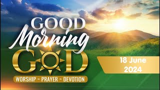 Good Morning, God - 18 June 2024