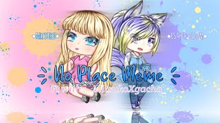 | No Place - Meme | Gacha Life | ft _MitsukoXgacha_