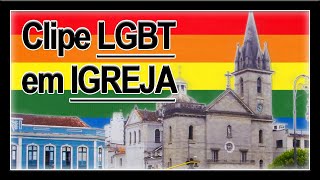 CLIPE LGBT DENTRO DE IGREJA CAUSA REVOLTA EM CRISTÃOS