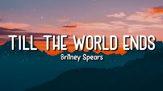 TILL THE WORLD ENDS | BRITNEY SPEARS | LYRICS