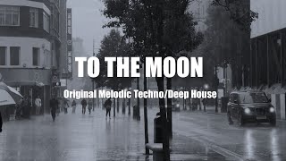 To The Moon - Original Deep House/Melodic Techno