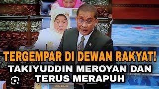 TERGEMPAR DI DEWAN RAKYAT! KEANGKUHAN TAKIYUDDIN MEMALUKAN DIRI SENDIRI?