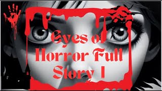 👁️ Eyes of Horror Full Story - Unveiling the Darkness 👁️