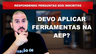 Perguntas e Respostas || Devo aplicar ferramentas ergonômicas na AEP?