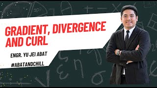 Gradient, Divergence and Curl by Engr. Yu Jei Abat | Taglish | AbatAndChill