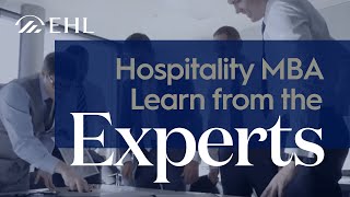 EHL MBA in Hospitality - Learn from the Experts