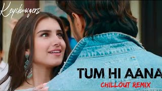 Tum hi Aana Chillout Remix | Marjaavaan | Jubin Nautiyal | The Keychangers