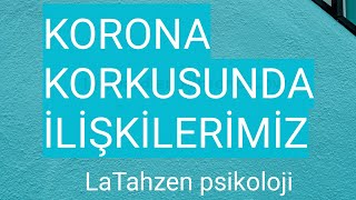 Korona korkusunda ilişkilerimiz LaTahzen psikoloji sohbetleri 9