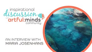 Maria Josenhans Inspirational Interview with artful:minds :: June 22, 2022