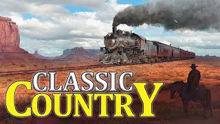 Greatest Hits Classic Country Songs Of All Time 🤠 The Best Of Old Country Songs Playlist Ever