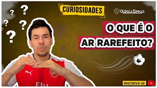 Química Simples #30 - [Curiosidades] - O que é o Ar rarefeito?