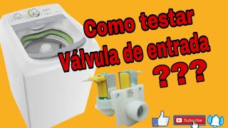 como testar válvula de entrada de máquina de lavar ?